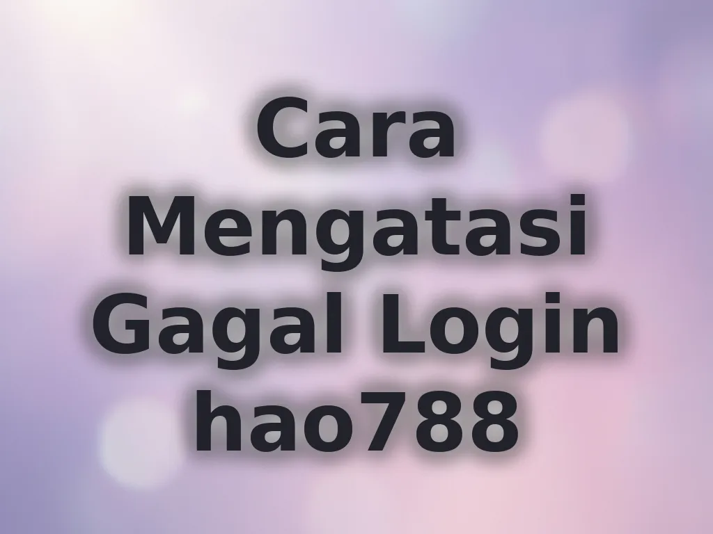 Cara Mengatasi Gagal Login hao788