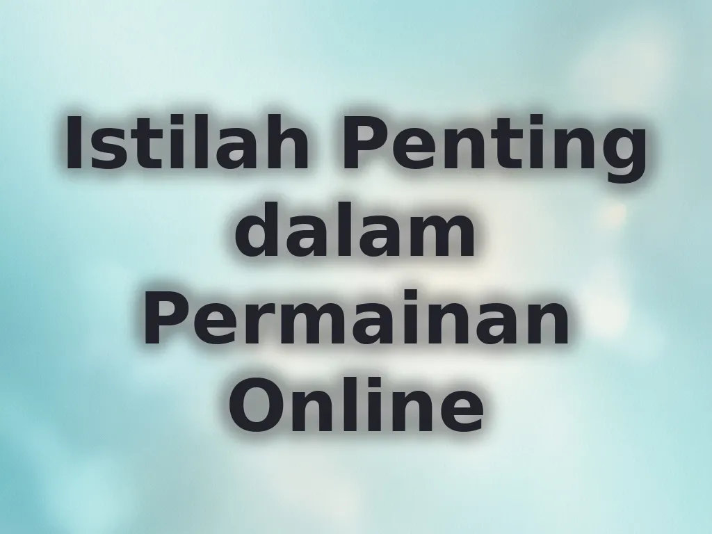 Istilah Penting dalam Permainan Online